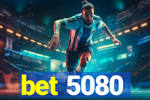 bet 5080