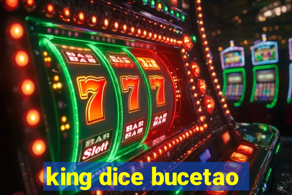 king dice bucetao