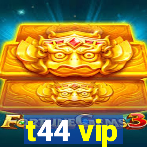 t44 vip