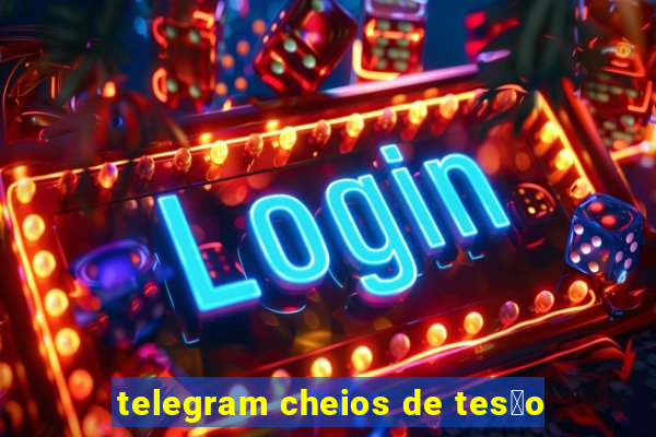 telegram cheios de tes茫o