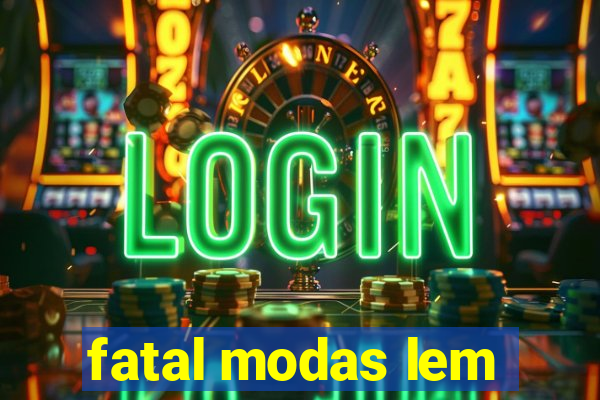 fatal modas lem