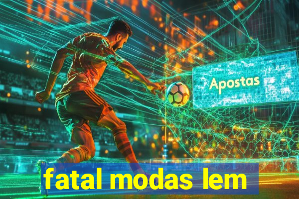 fatal modas lem
