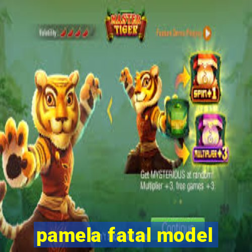 pamela fatal model