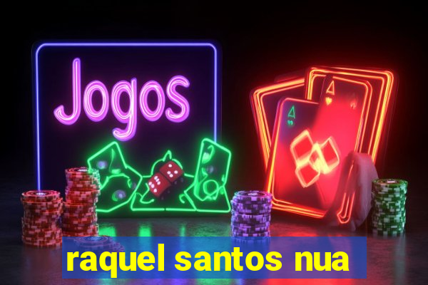 raquel santos nua
