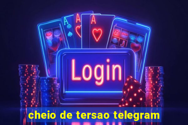 cheio de tersao telegram