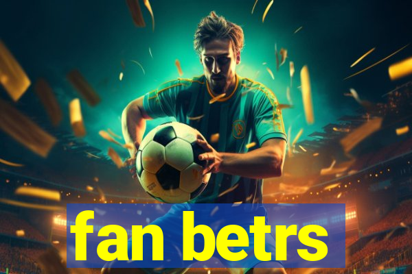 fan betrs