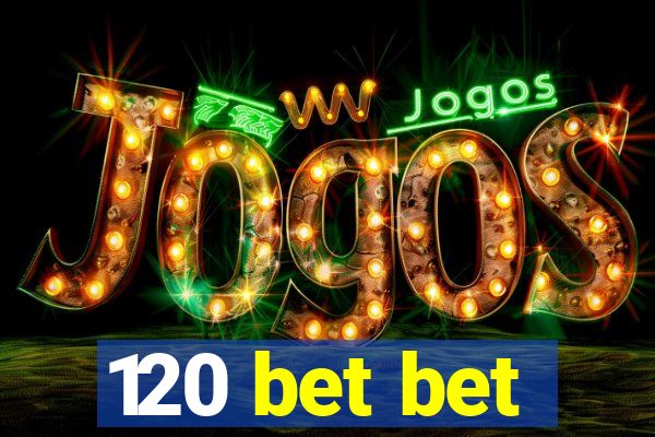 120 bet bet
