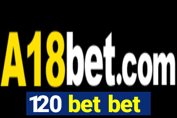 120 bet bet