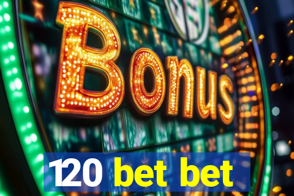 120 bet bet