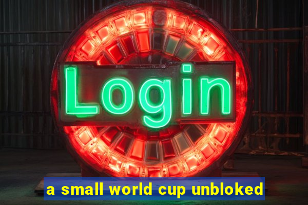 a small world cup unbloked