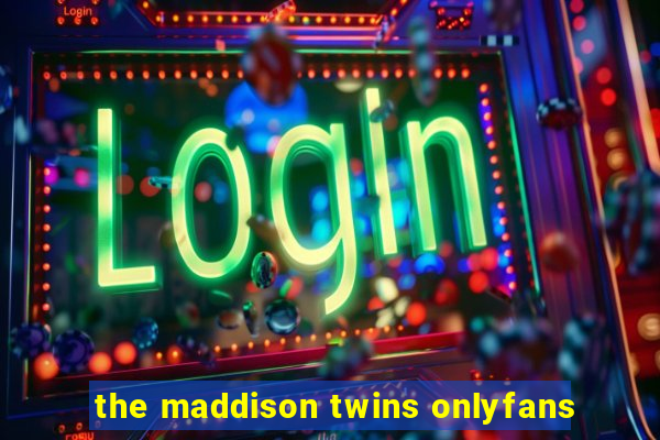 the maddison twins onlyfans