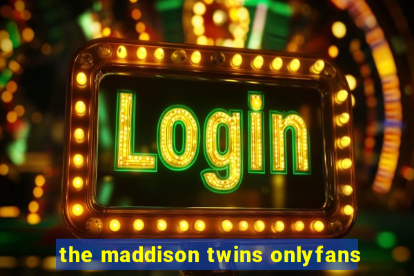 the maddison twins onlyfans