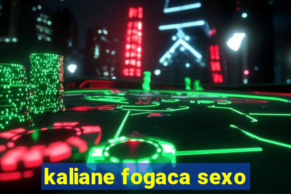 kaliane fogaca sexo