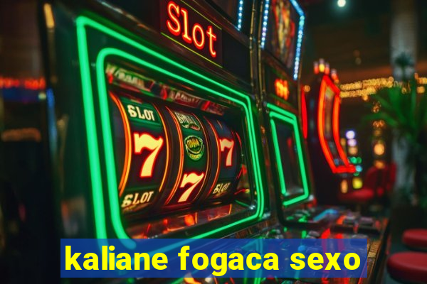kaliane fogaca sexo