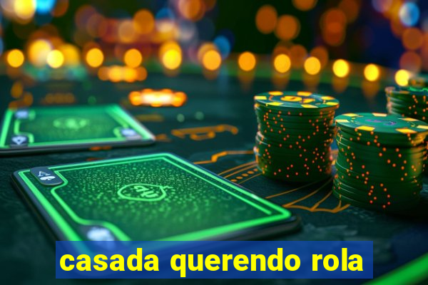 casada querendo rola