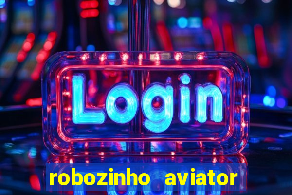 robozinho aviator bet nacional