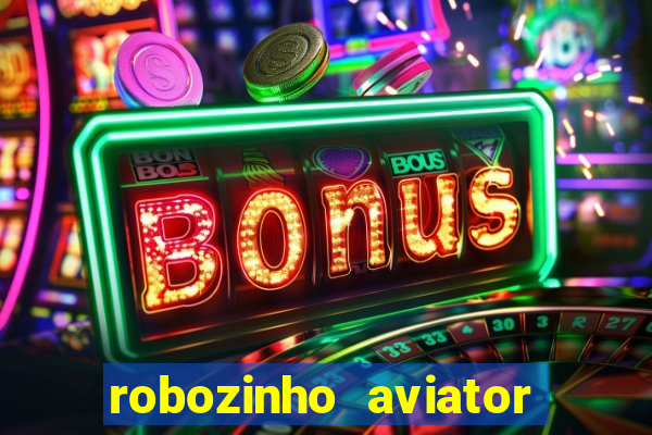 robozinho aviator bet nacional