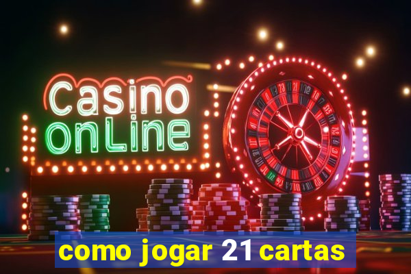 como jogar 21 cartas
