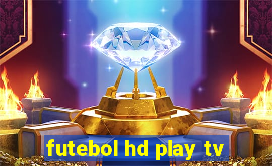 futebol hd play tv