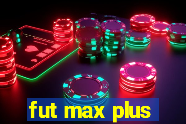 fut max plus