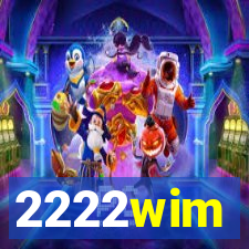 2222wim