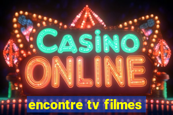 encontre tv filmes