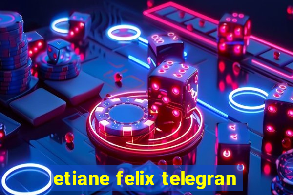 etiane felix telegran