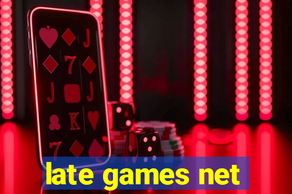 late games net