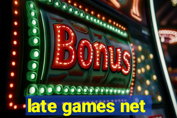 late games net