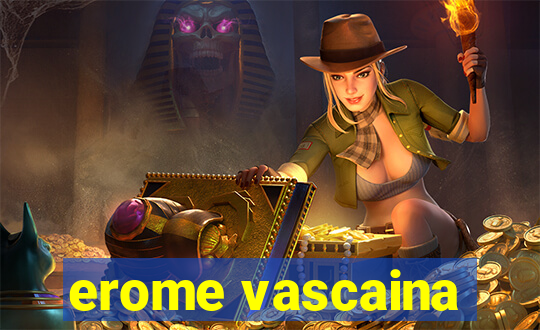 erome vascaina