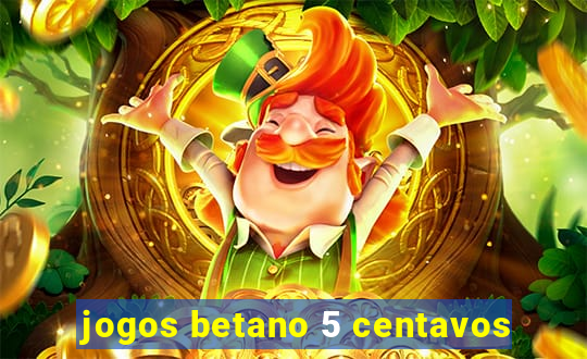 jogos betano 5 centavos