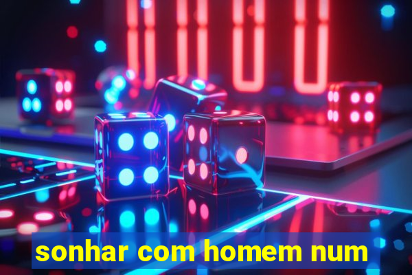 sonhar com homem num