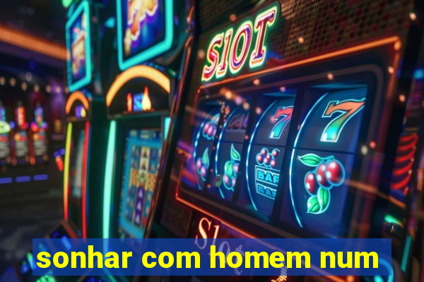 sonhar com homem num