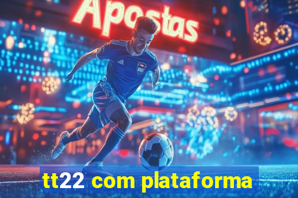 tt22 com plataforma