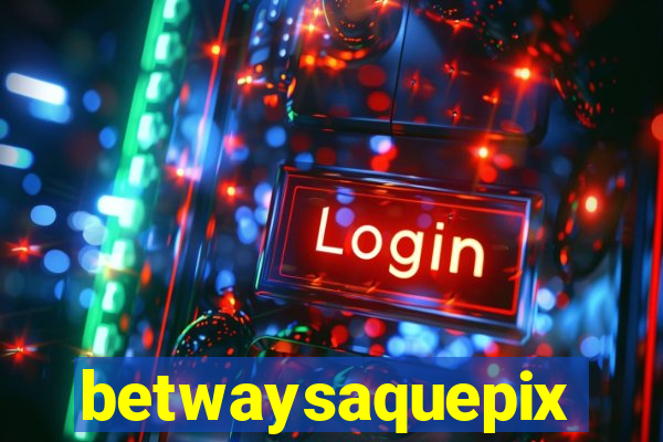 betwaysaquepix
