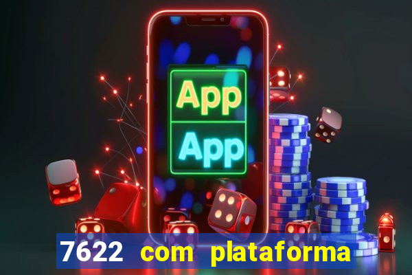 7622 com plataforma de jogos