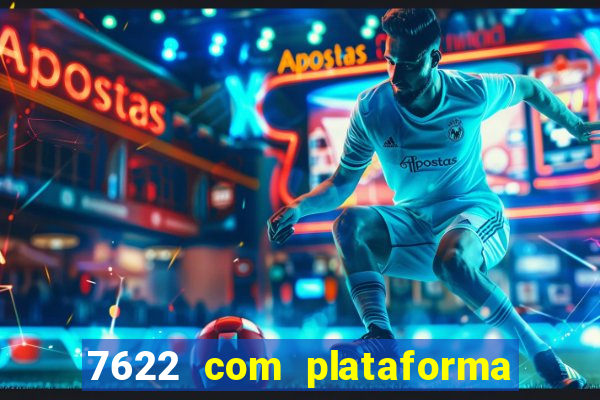 7622 com plataforma de jogos