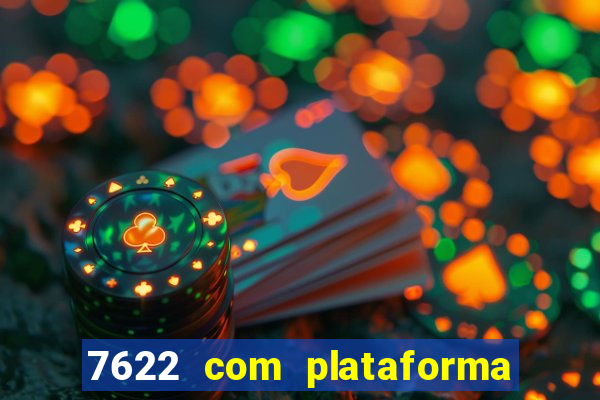 7622 com plataforma de jogos