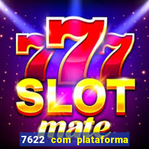 7622 com plataforma de jogos