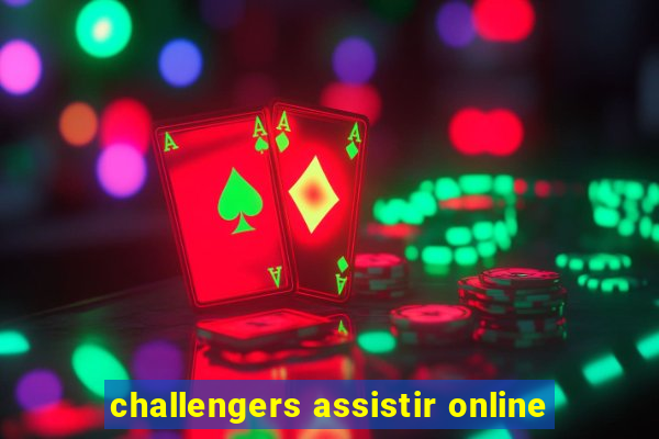 challengers assistir online