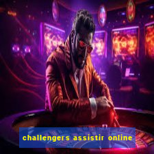 challengers assistir online
