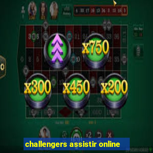 challengers assistir online