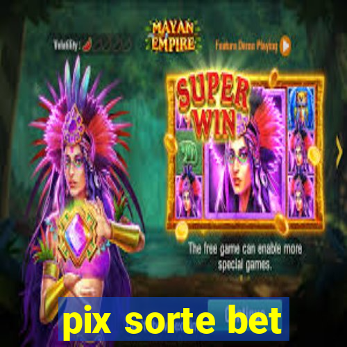pix sorte bet