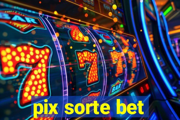 pix sorte bet