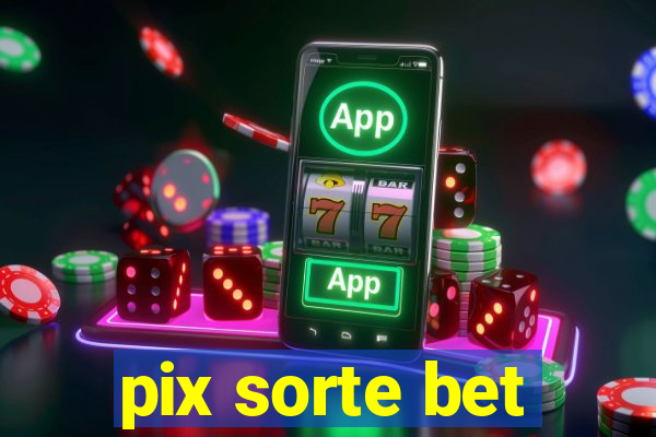 pix sorte bet