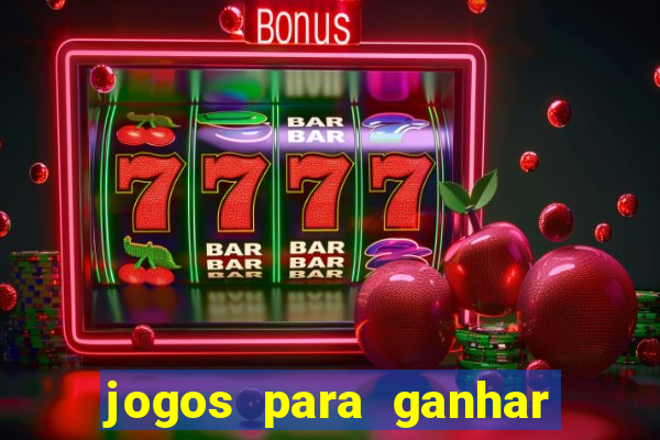 jogos para ganhar dinheiro rapido