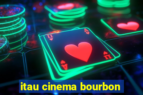 itau cinema bourbon