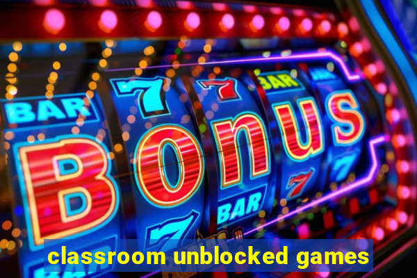 classroom unblocked games