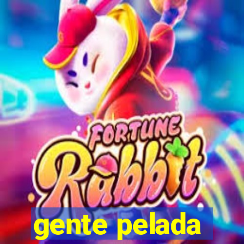 gente pelada