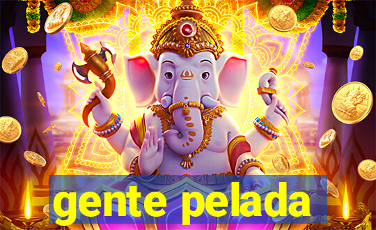 gente pelada